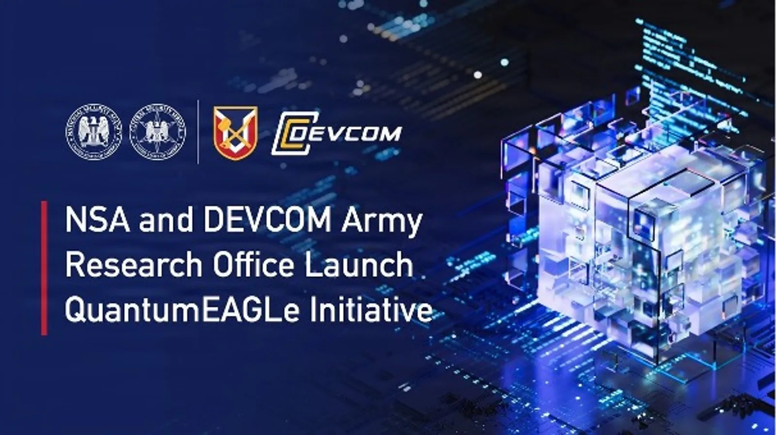 Das Laboratory for Physical Sciences (LPS) der National Security Agency (NSA) gibt in enger Zusammenarbeit mit dem U.S. Army Combat Capabilities Development Command (DEVCOM) Army Research Office (ARO) den Start der Initiative QuantumEAGLe (Quantum Ecosystem Advancement, Growth & Leadership) bekannt.